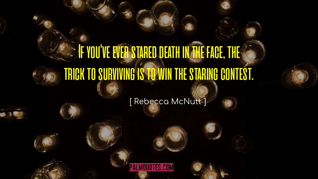 Rebecca McNutt Quotes: If you've ever stared death