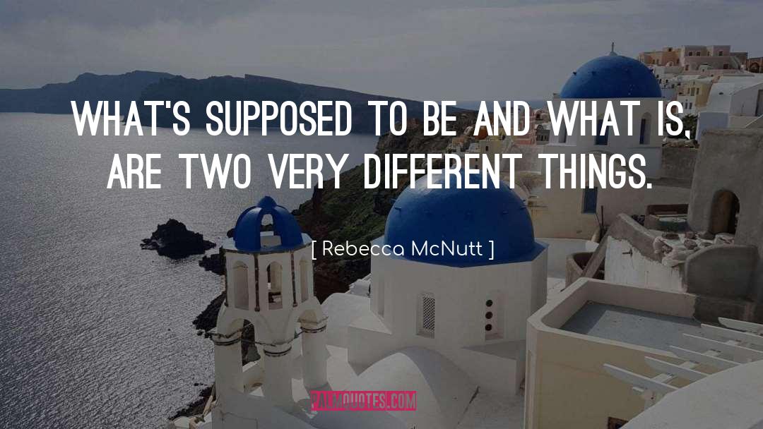 Rebecca McNutt Quotes: What's supposed to be and