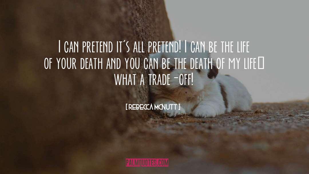 Rebecca McNutt Quotes: I can pretend it's all