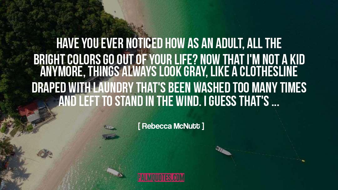 Rebecca McNutt Quotes: Have you ever noticed how