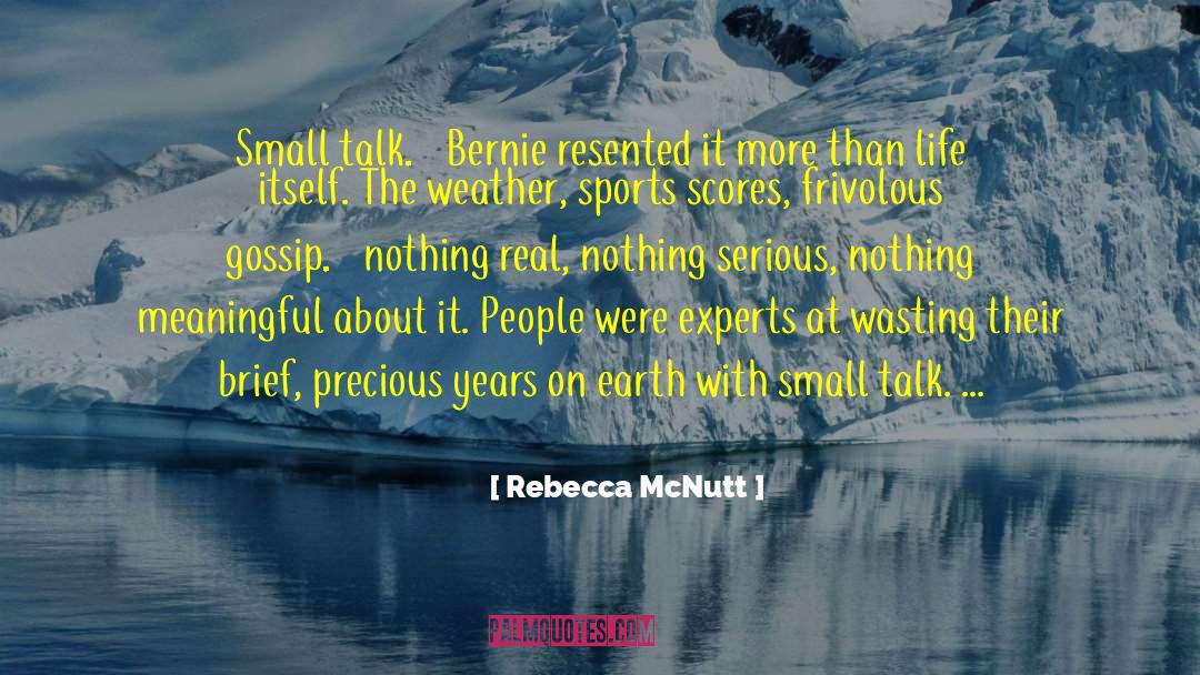 Rebecca McNutt Quotes: Small talk… Bernie resented it