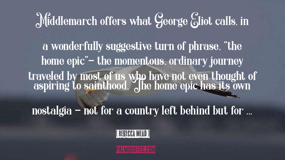 Rebecca Mead Quotes: Middlemarch offers what George Eliot