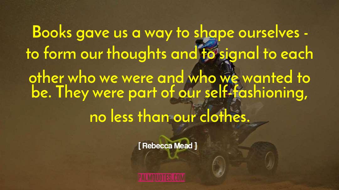 Rebecca Mead Quotes: Books gave us a way