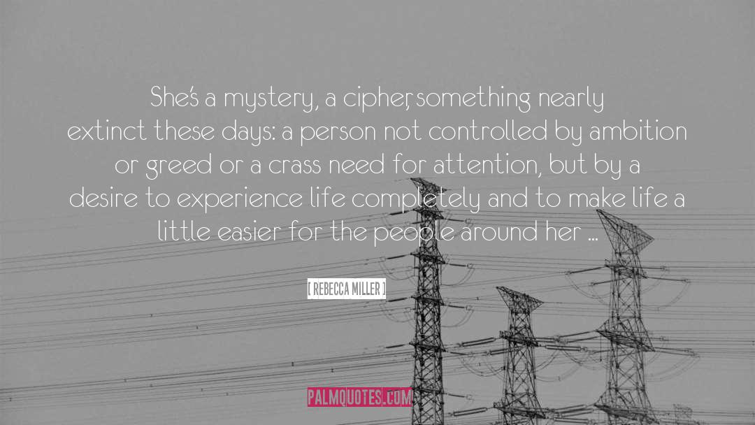 Rebecca Miller Quotes: She's a mystery, a cipher,