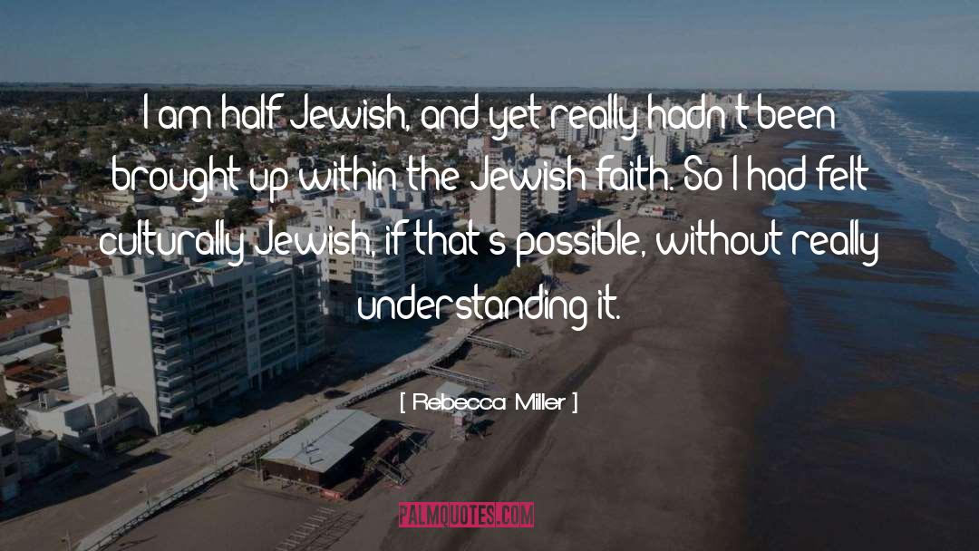 Rebecca Miller Quotes: I am half-Jewish, and yet