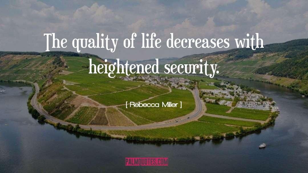 Rebecca Miller Quotes: The quality of life decreases
