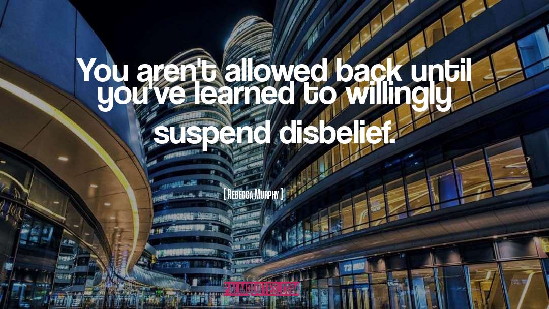 Rebecca Murphy Quotes: You aren't allowed back until