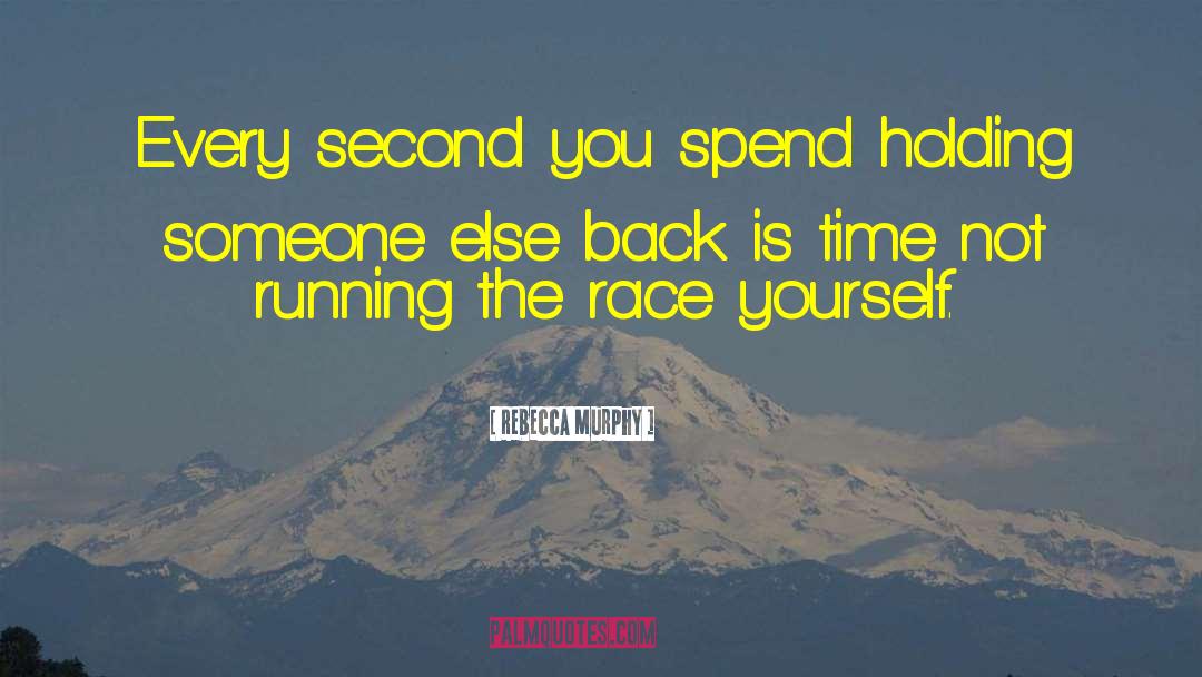 Rebecca Murphy Quotes: Every second you spend holding
