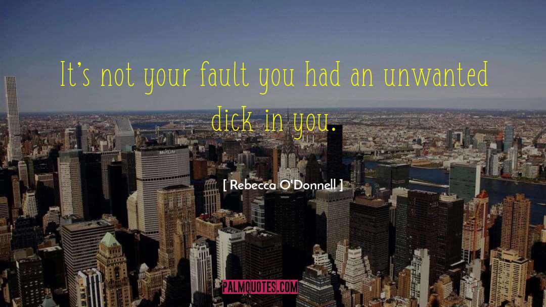 Rebecca O'Donnell Quotes: It's not your fault you