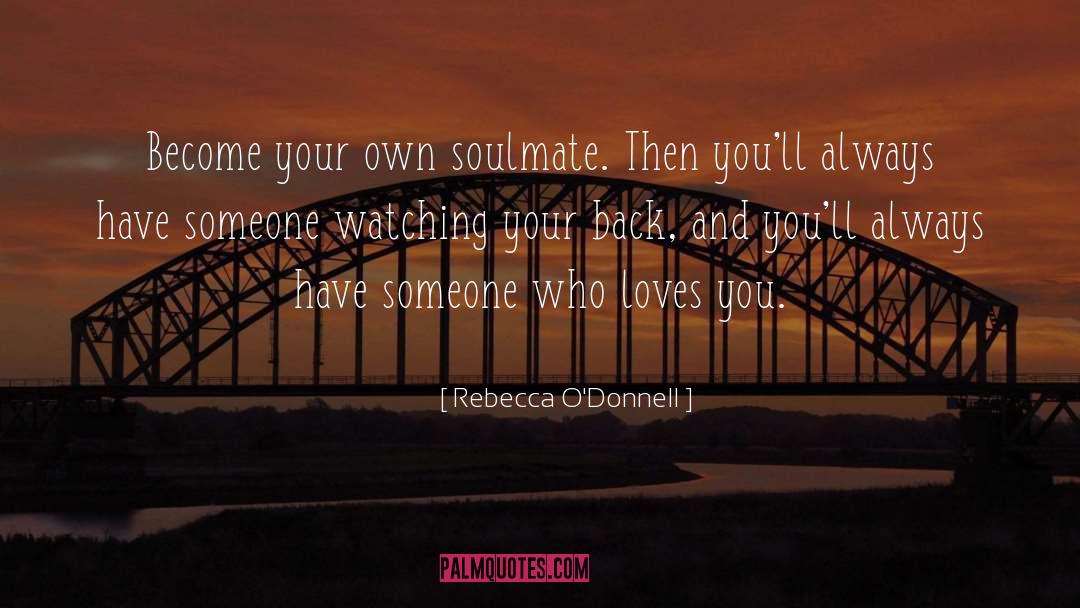 Rebecca O'Donnell Quotes: Become your own soulmate. Then