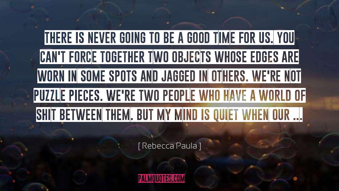 Rebecca Paula Quotes: There is never going to