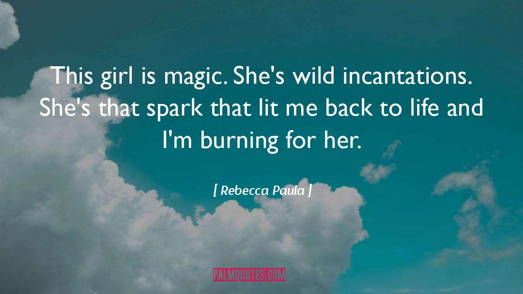 Rebecca Paula Quotes: This girl is magic. She's