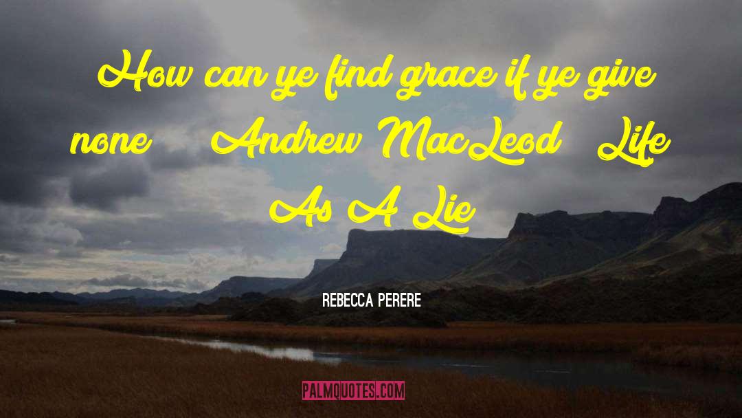 Rebecca Perere Quotes: How can ye find grace