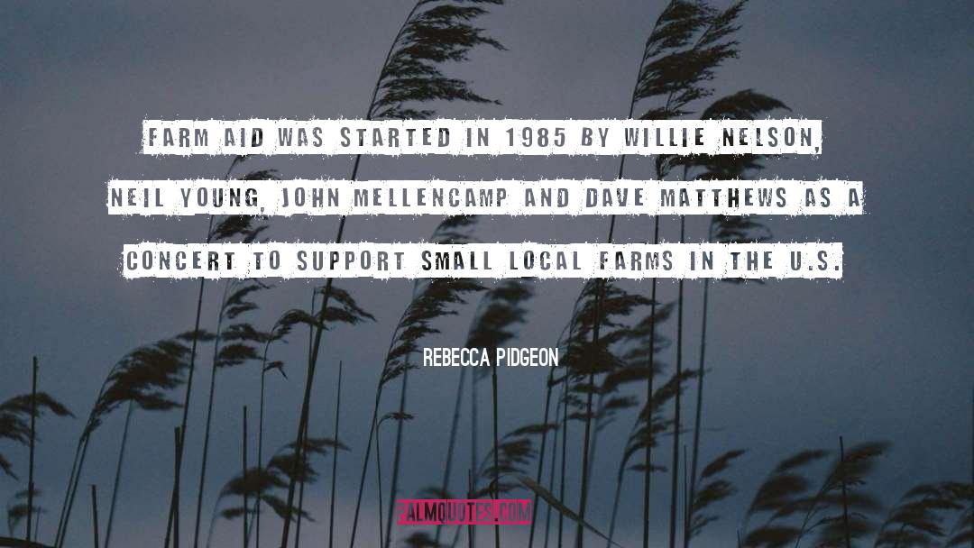 Rebecca Pidgeon Quotes: Farm Aid was started in