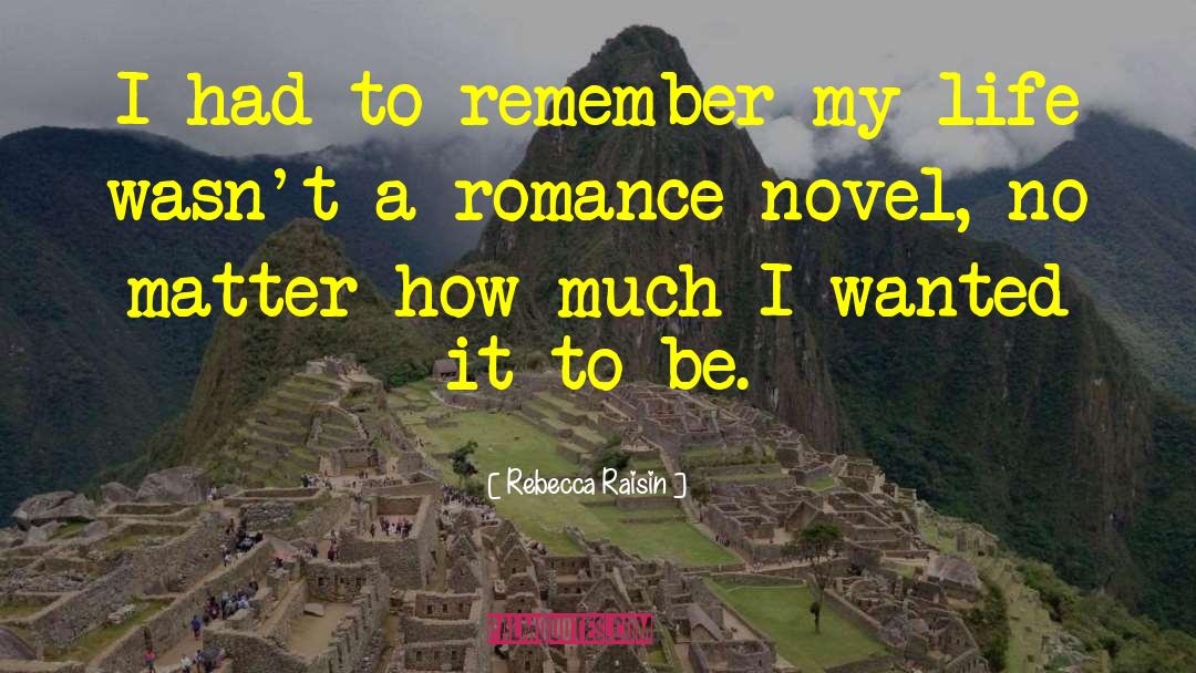 Rebecca Raisin Quotes: I had to remember my