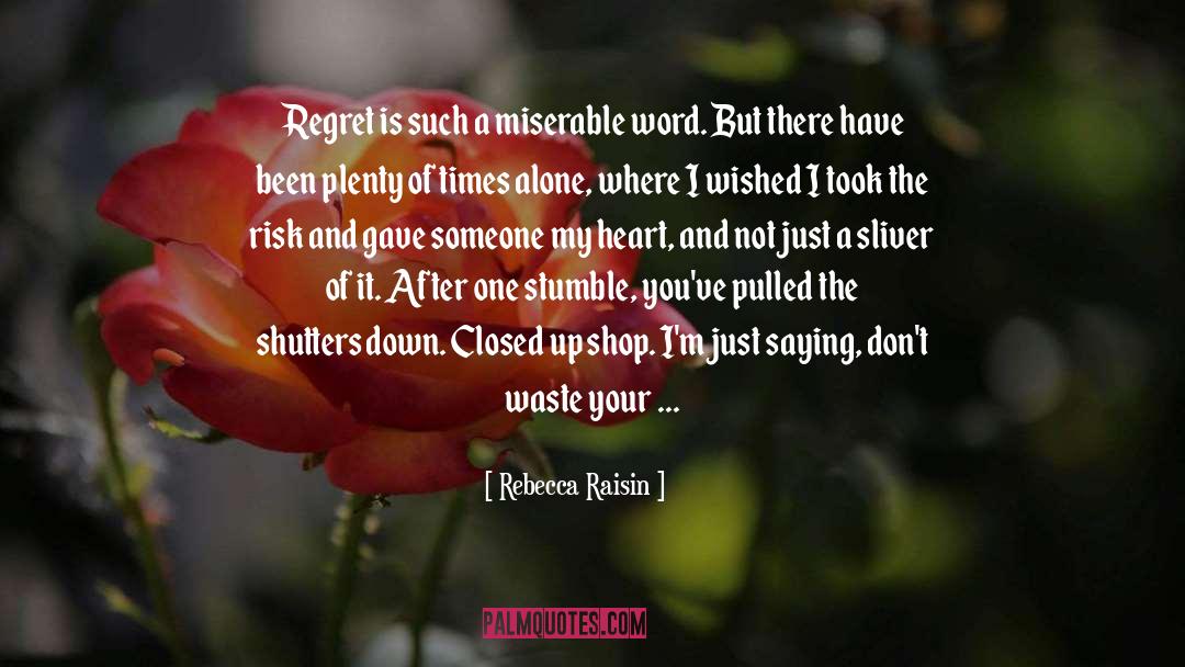 Rebecca Raisin Quotes: Regret is such a miserable