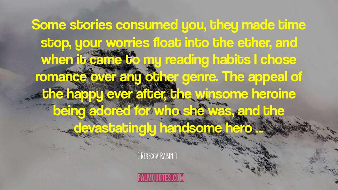 Rebecca Raisin Quotes: Some stories consumed you, they