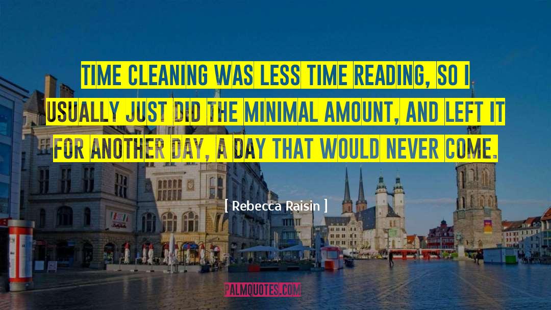 Rebecca Raisin Quotes: Time cleaning was less time