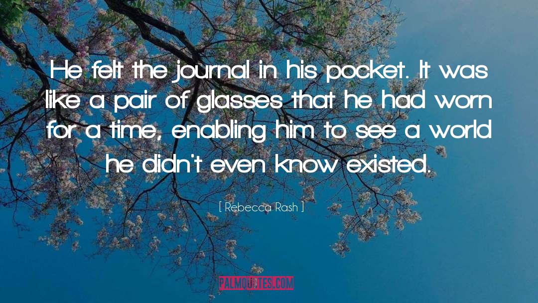 Rebecca Rash Quotes: He felt the journal in