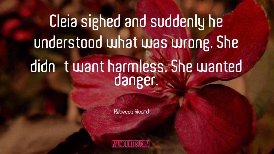 Rebecca Rivard Quotes: Cleia sighed and suddenly he