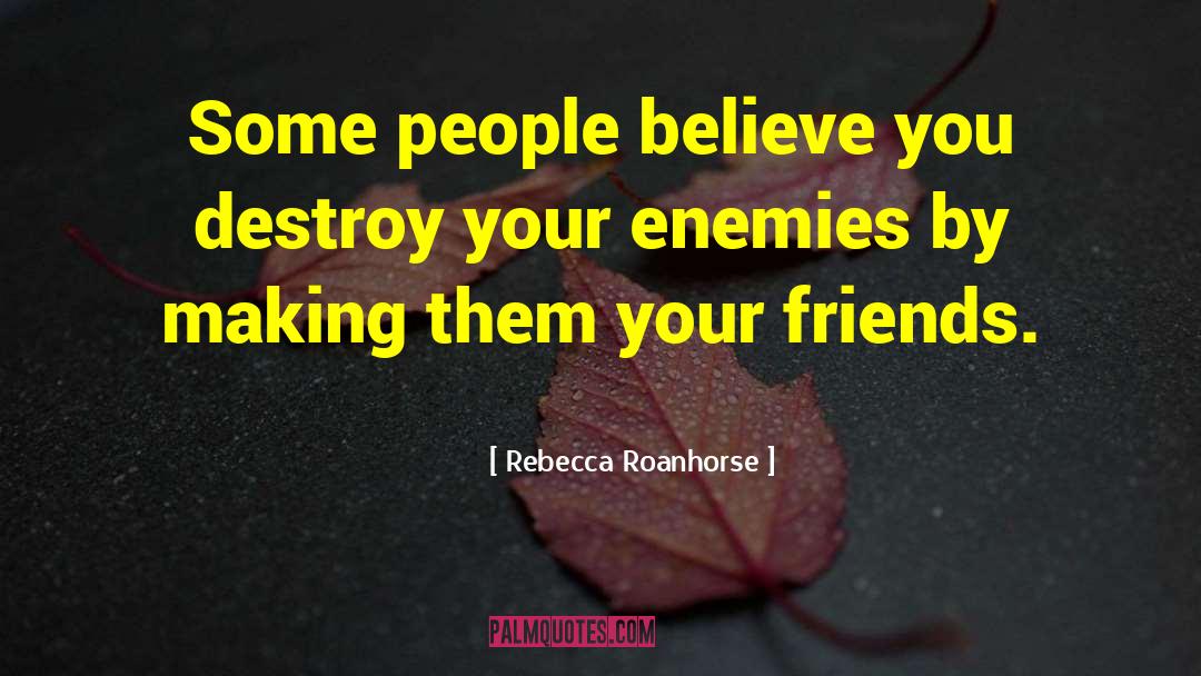 Rebecca Roanhorse Quotes: Some people believe you destroy