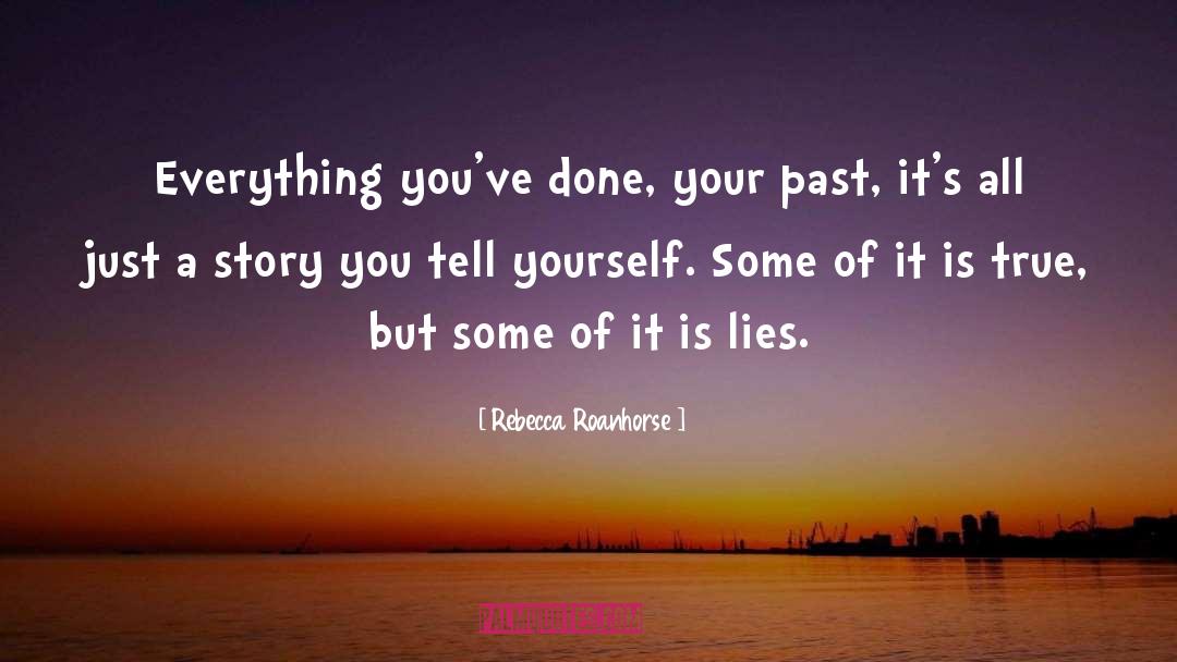 Rebecca Roanhorse Quotes: Everything you've done, your past,