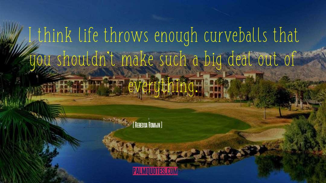 Rebecca Romijn Quotes: I think life throws enough