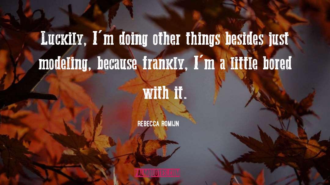 Rebecca Romijn Quotes: Luckily, I'm doing other things