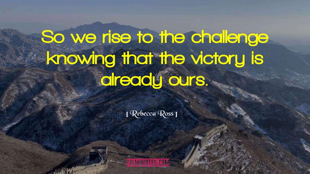 Rebecca   Ross Quotes: So we rise to the