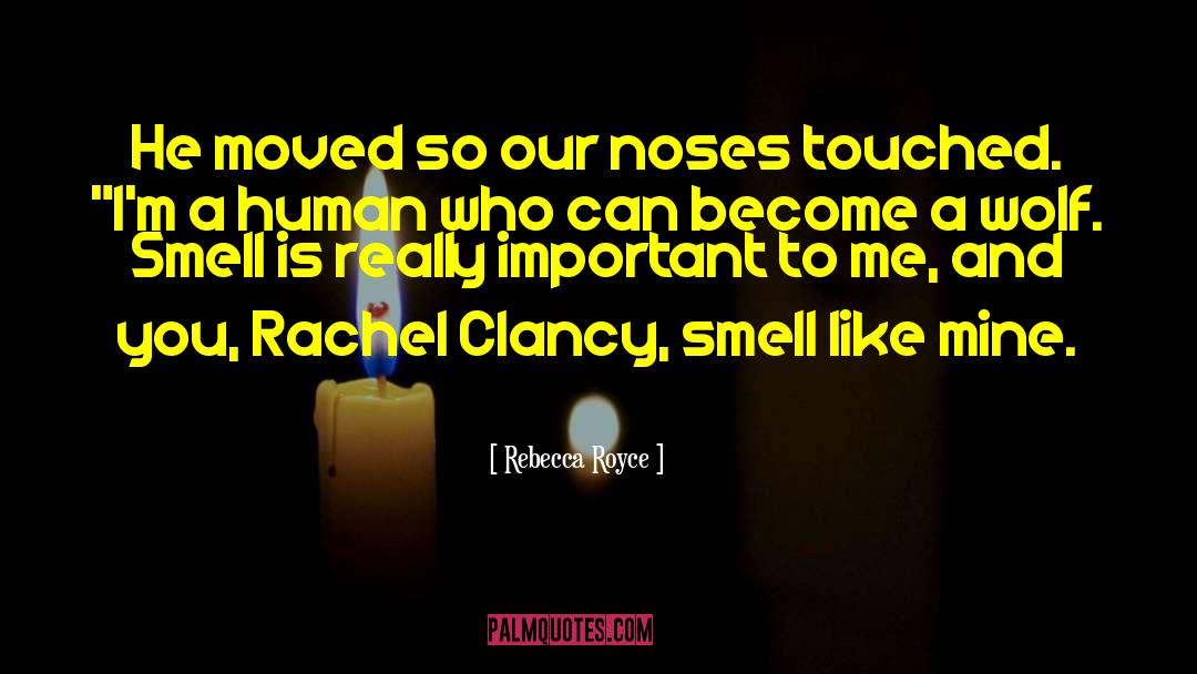 Rebecca Royce Quotes: He moved so our noses