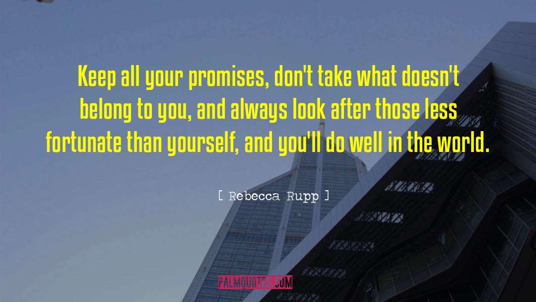 Rebecca Rupp Quotes: Keep all your promises, don't