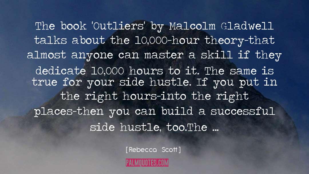 Rebecca    Scott Quotes: The book 'Outliers' by Malcolm