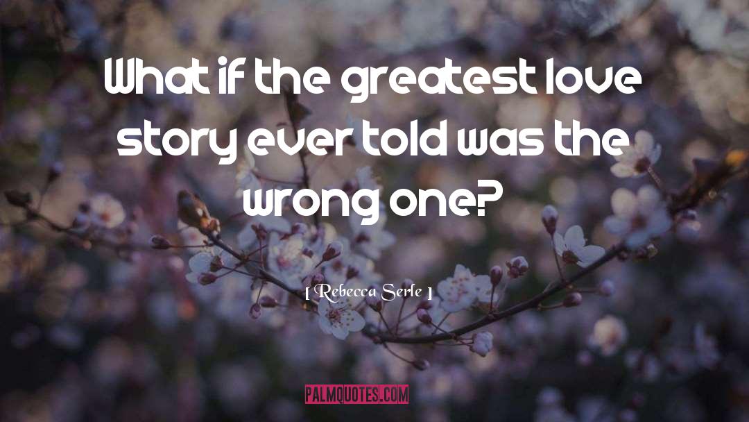 Rebecca Serle Quotes: What if the greatest love