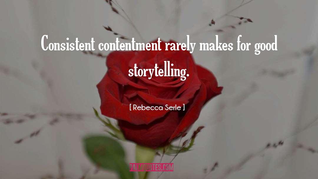 Rebecca Serle Quotes: Consistent contentment rarely makes for