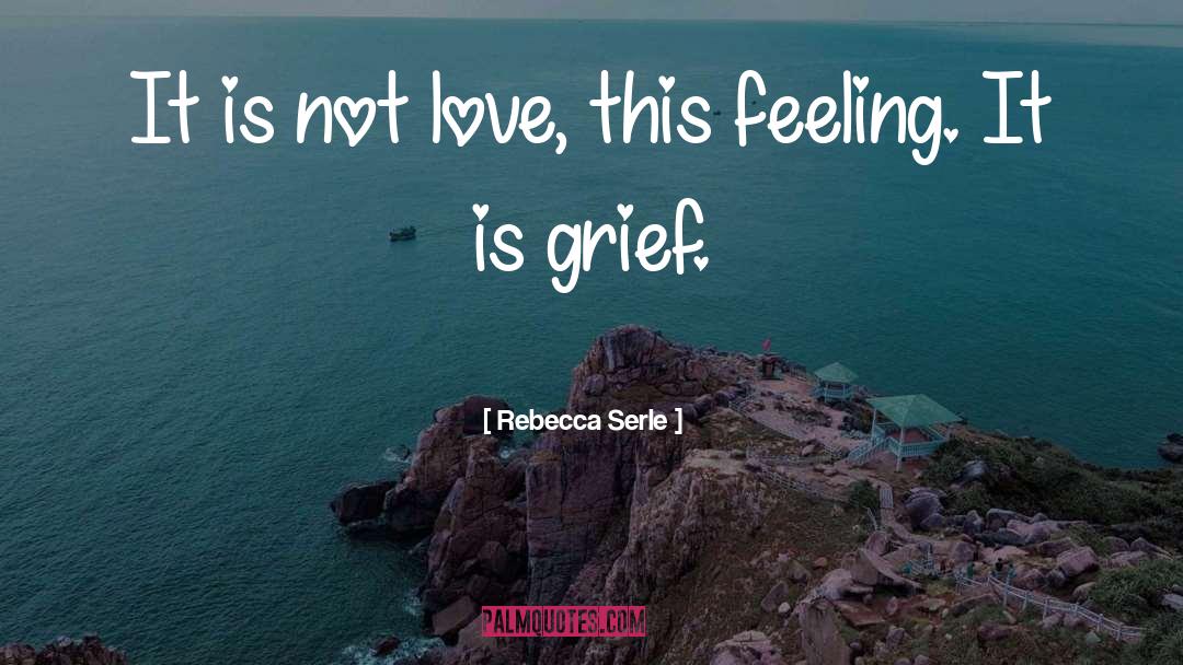 Rebecca Serle Quotes: It is not love, this