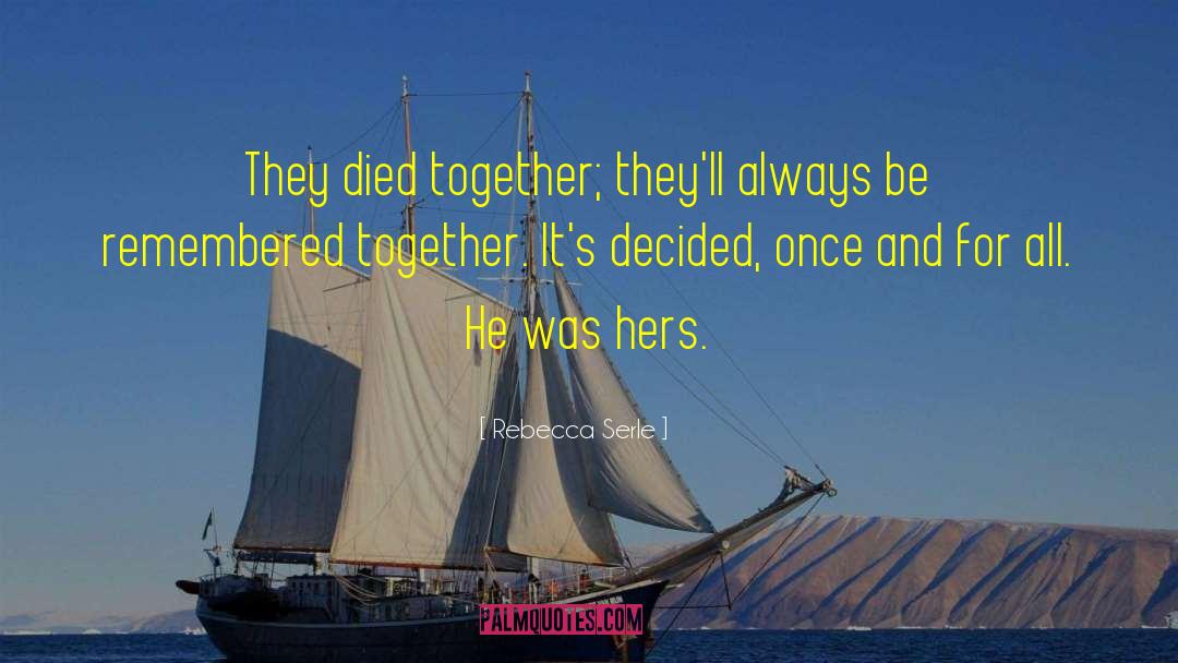 Rebecca Serle Quotes: They died together; they'll always