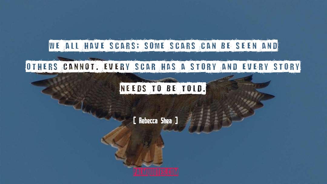 Rebecca Shea Quotes: We all have scars; some