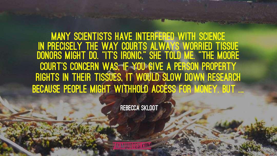 Rebecca Skloot Quotes: Many scientists have interfered with