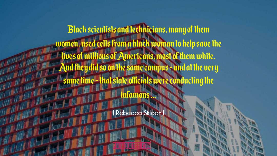 Rebecca Skloot Quotes: Black scientists and technicians, many