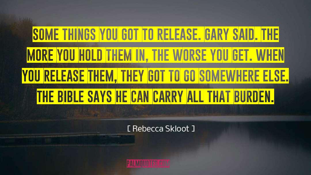 Rebecca Skloot Quotes: Some things you got to