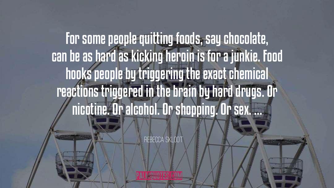 Rebecca Skloot Quotes: For some people quitting foods,