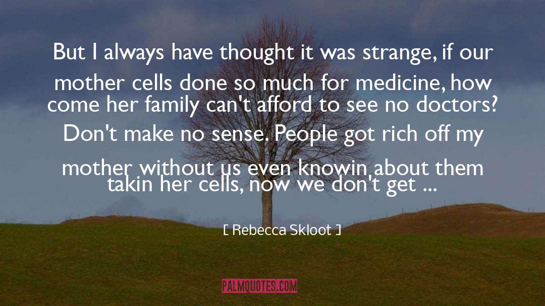 Rebecca Skloot Quotes: But I always have thought