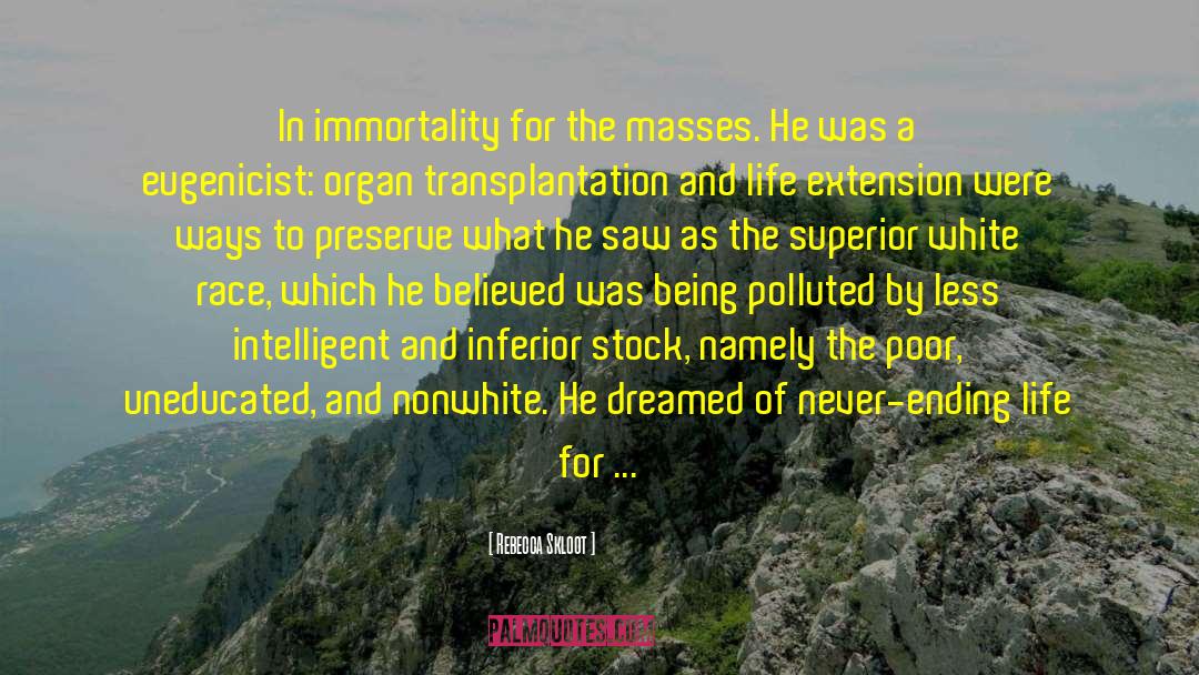 Rebecca Skloot Quotes: In immortality for the masses.