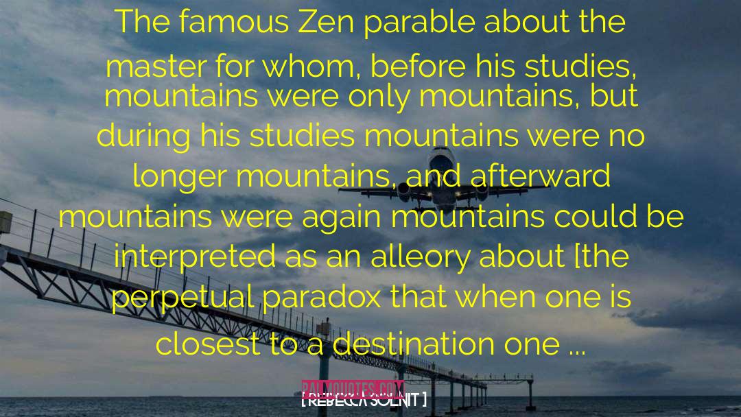 Rebecca Solnit Quotes: The famous Zen parable about