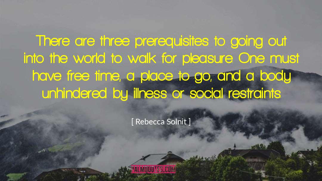 Rebecca Solnit Quotes: There are three prerequisites to