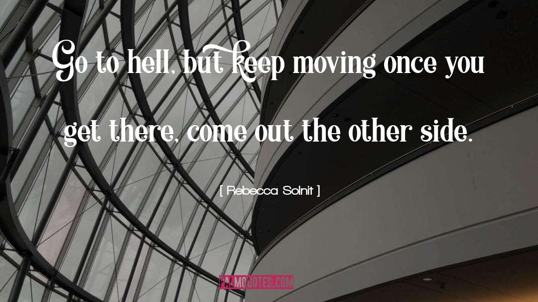 Rebecca Solnit Quotes: Go to hell, but keep