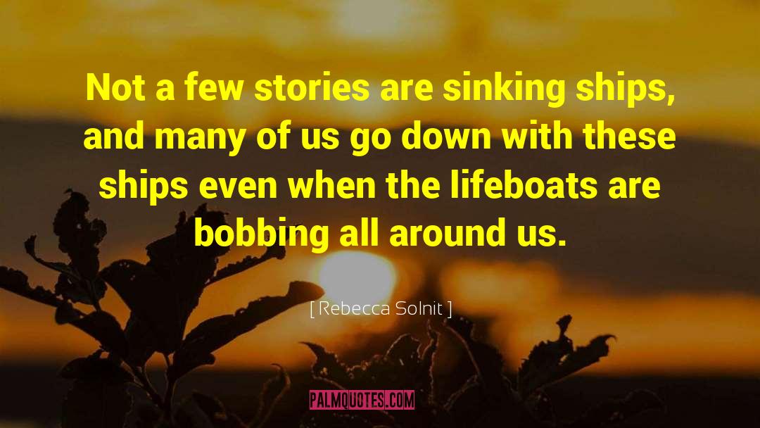 Rebecca Solnit Quotes: Not a few stories are