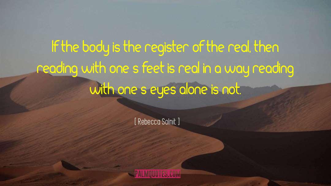 Rebecca Solnit Quotes: If the body is the