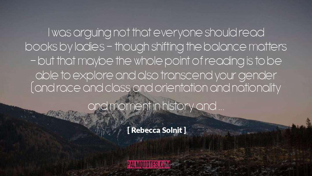 Rebecca Solnit Quotes: I was arguing not that