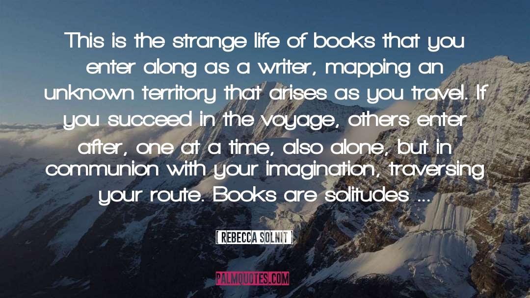 Rebecca Solnit Quotes: This is the strange life